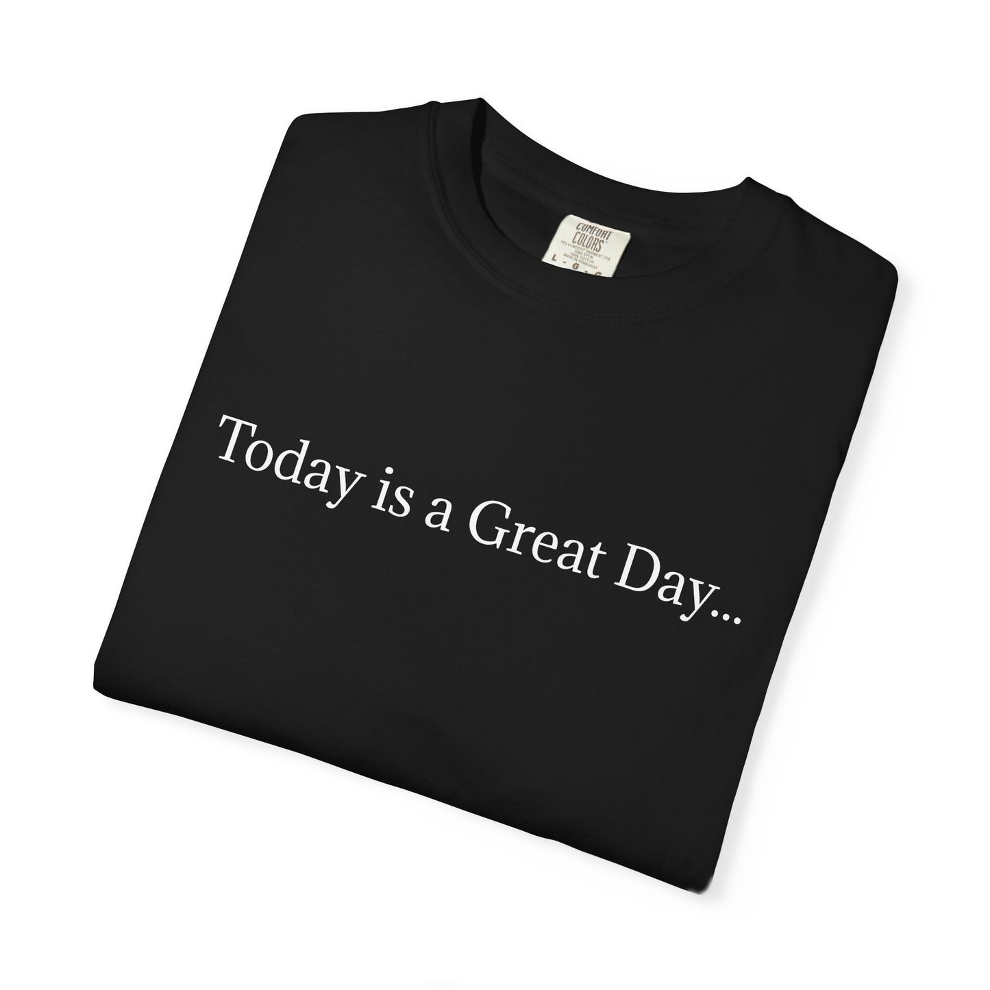 'Today is a Great Day' - Positive Vibes Shirt