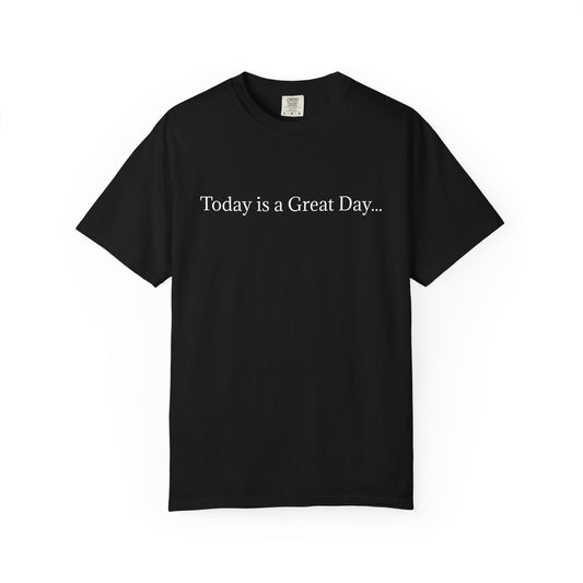 'Today is a Great Day'  - Positive Vibes Shirt
